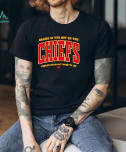 Karma is the guy on the Chiefs coming straight home to me heart gift shirt