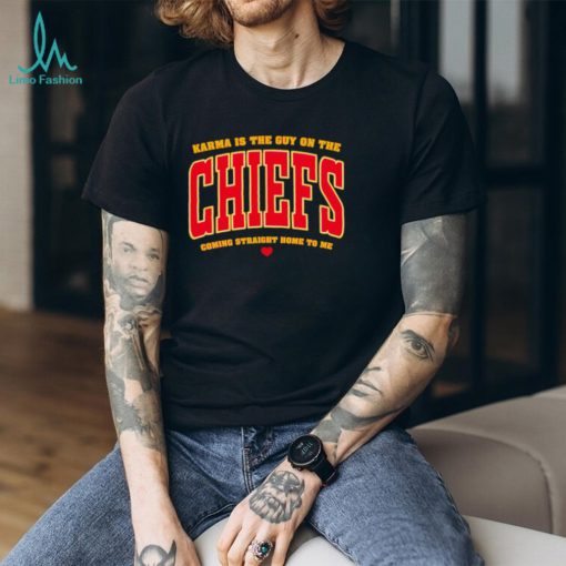 Karma is the guy on the Chiefs coming straight home to me heart gift shirt