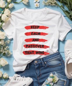 Keep Calm And Passover That Wine 3595 T Shirt