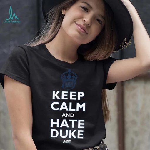 Keep Calm and Hate Duke Shirt