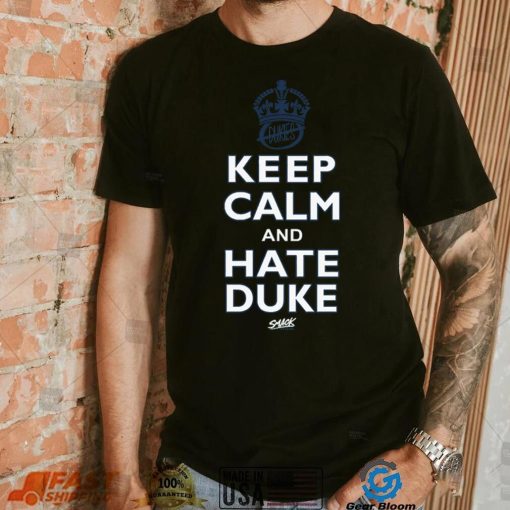 Keep Calm and Hate Duke Shirt