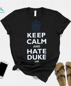 Keep Calm and Hate Duke Shirt