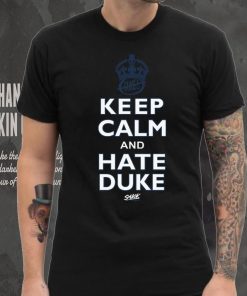 Keep Calm and Hate Duke Shirt