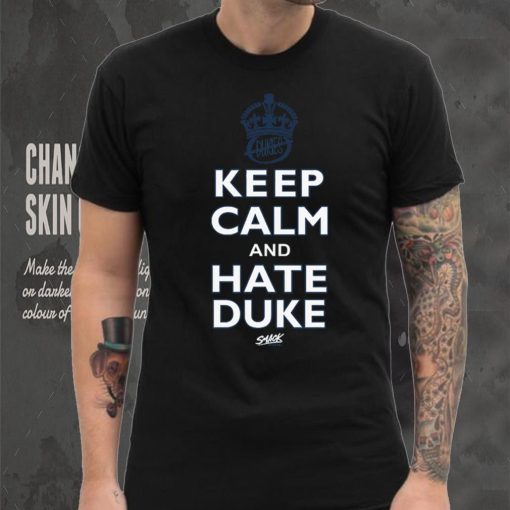 Keep Calm and Hate Duke Shirt