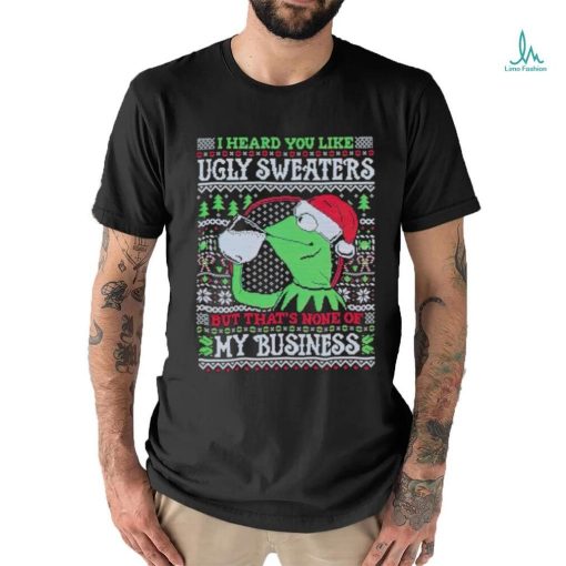 Kermit frog I heard you like ugly sweaters but that’s none of my business shirt