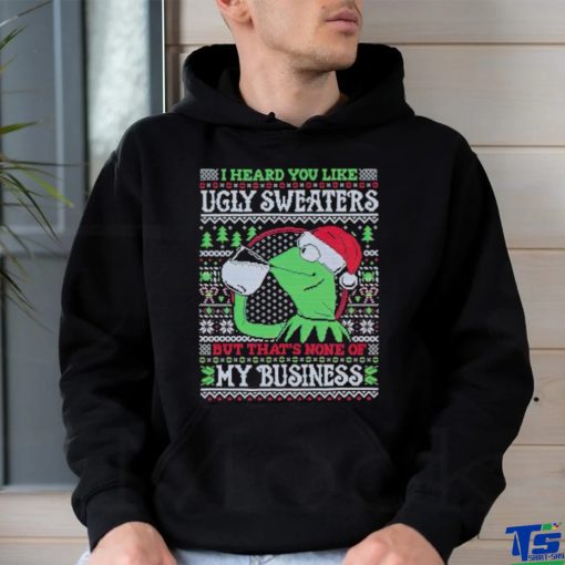Kermit frog I heard you like ugly sweaters but that’s none of my business shirt