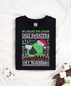Kermit frog I heard you like ugly sweaters but that’s none of my business shirt