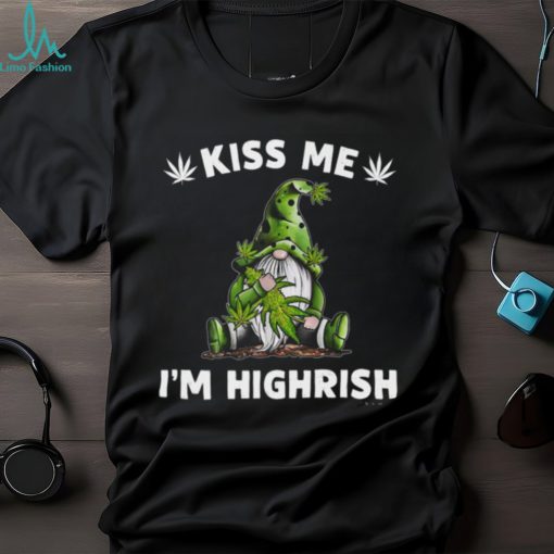 Kiss Me I'm Highrish Weed Classic T Shirt