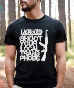Lacerated Shoot Your Local Trans Phobe Shirt