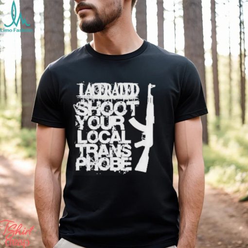 Lacerated Shoot Your Local Trans Phobe Shirt