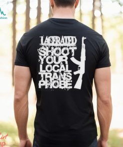 Lacerated Shoot Your Local Trans Phobe Shirt