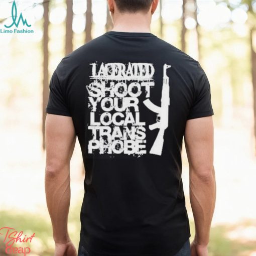 Lacerated Shoot Your Local Trans Phobe Shirt