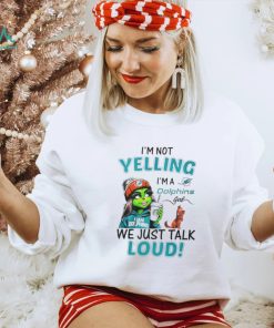 Lady Grinch I’m not yelling I’m a Dolphins girl we just talk loud shirt