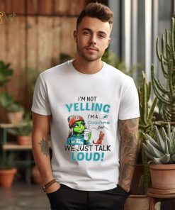 Lady Grinch I’m not yelling I’m a Dolphins girl we just talk loud shirt
