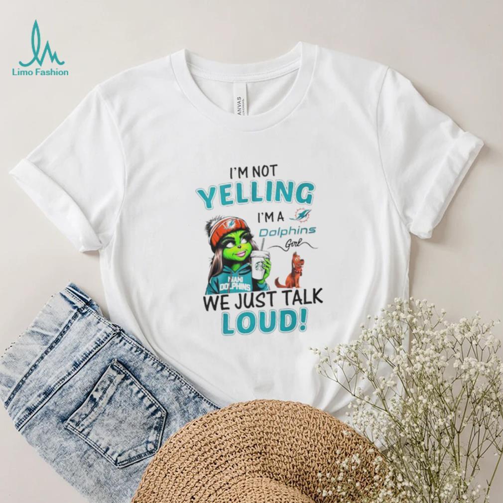 Lady Grinch I’m not yelling I’m a Dolphins girl we just talk loud shirt Lady Grinch I’m not yelling I’m a Dolphins girl we just talk loud shirt