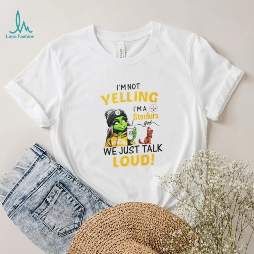 Lady Grinch I’m not yelling I’m a Steelers girl we just talk loud shirt