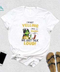Lady Grinch I’m not yelling I’m a Steelers girl we just talk loud shirt
