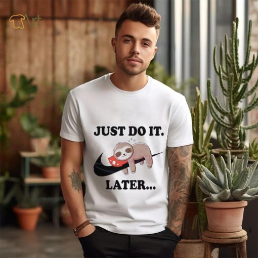 Lazy Just Do It Later Sloth Nike Shirt