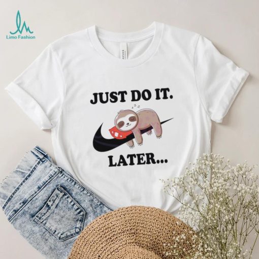 Lazy Just Do It Later Sloth Nike Shirt
