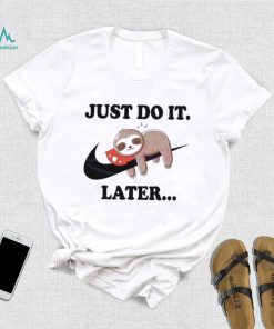 Lazy Just Do It Later Sloth Nike Shirt