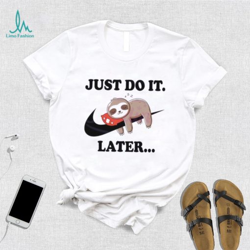 Lazy Just Do It Later Sloth Nike Shirt