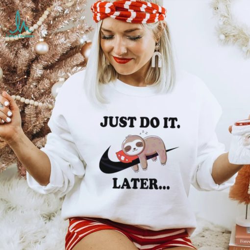 Lazy Just Do It Later Sloth Nike Shirt