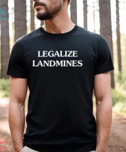Legalize Landmines shirt