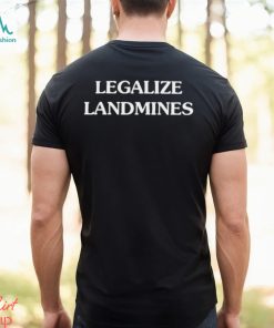 Legalize Landmines shirt
