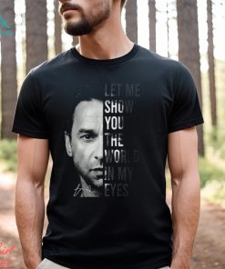 Let Me Show You The World In My Eyes Depeche Mode T Shirt