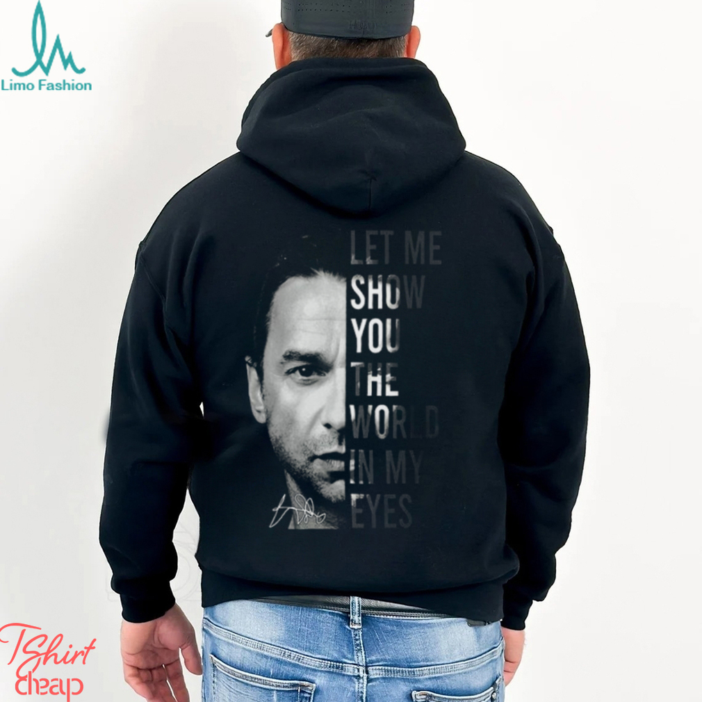 Let Me Show You The World In My Eyes Depeche Mode T Shirt Let Me Show You The World In My Eyes Depeche Mode T Shirt