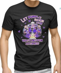 Let Purple Reign Again Washington Huskies Shirt