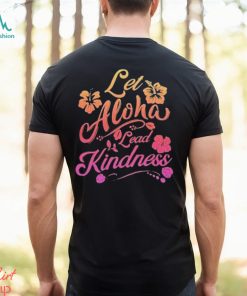 Let aloha lead kindness T shirt
