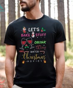 Let’s bake stuff drink wine and watch christmas movies funny design png shirt