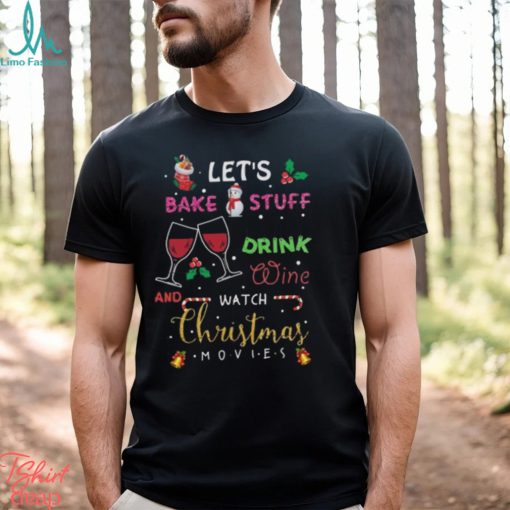 Let’s bake stuff drink wine and watch christmas movies funny design png shirt