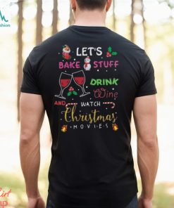 Let’s bake stuff drink wine and watch christmas movies funny design png shirt