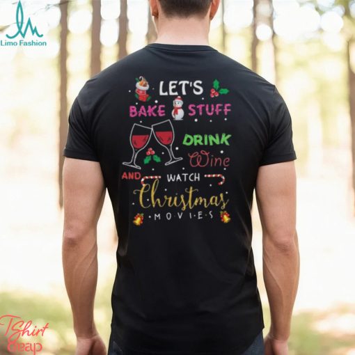 Let’s bake stuff drink wine and watch christmas movies funny design png shirt