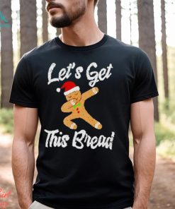 Lets get this bread dabbing gingerbread shirt