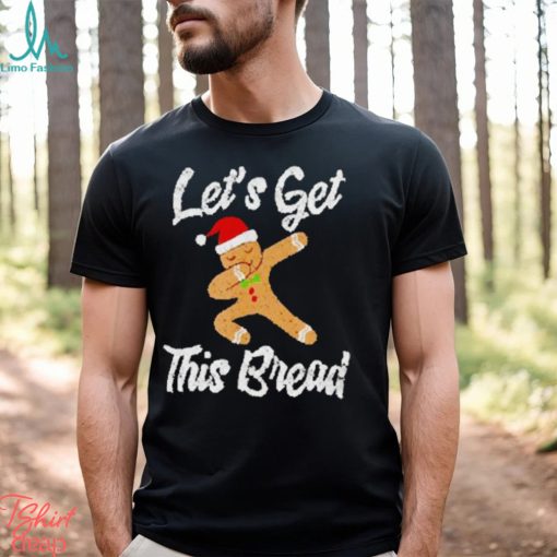 Lets get this bread dabbing gingerbread shirt