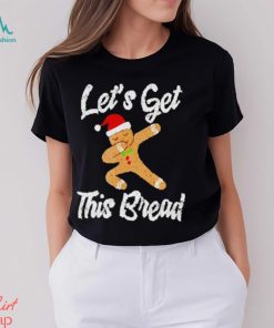 Lets get this bread dabbing gingerbread shirt