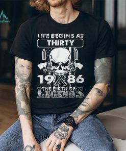 Life Begins At Thirty 1986 The Birth Of Legends Shirt