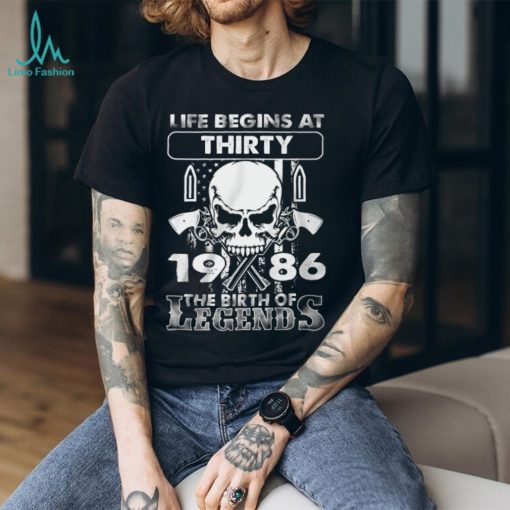 Life Begins At Thirty 1986 The Birth Of Legends Shirt