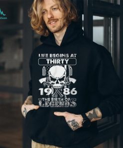 Life Begins At Thirty 1986 The Birth Of Legends Shirt