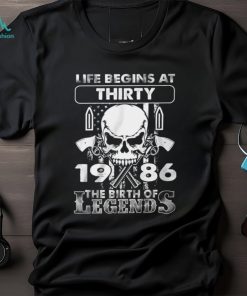 Life Begins At Thirty 1986 The Birth Of Legends Shirt