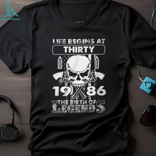 Life Begins At Thirty 1986 The Birth Of Legends Shirt