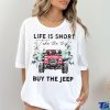 Life Is short take the trip Buy the jeep Christmas 2023 T shirt