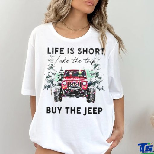 Life Is short take the trip Buy the jeep Christmas 2023 T shirt