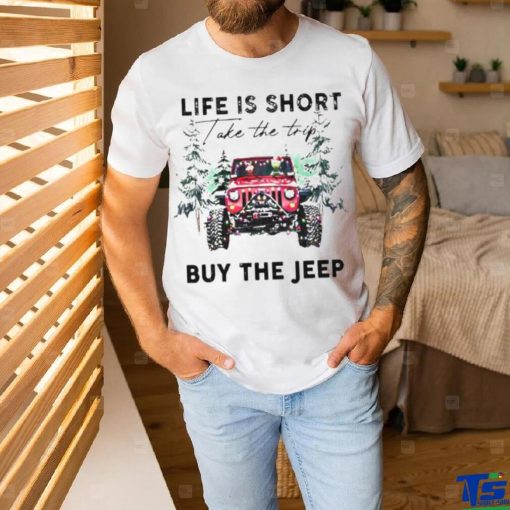 Life Is short take the trip Buy the jeep Christmas 2023 T shirt