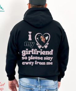 Lil M I Love My Girlfriend So Please Stay Away From Me Shirt