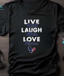 Live Well Laugh Often Love The Houston Texans Shirt
