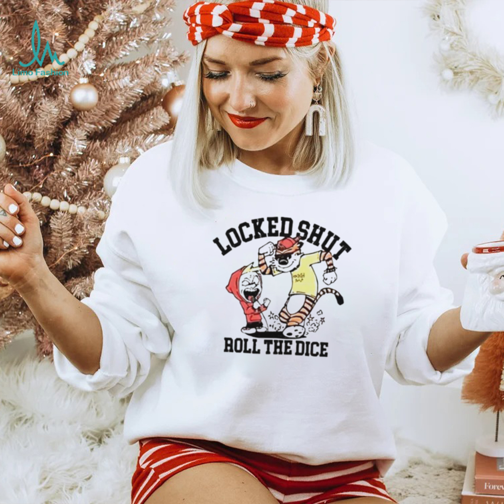 Locked shut roll the dice shirt Locked shut roll the dice shirt